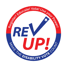 a red and blur circle with the words Rev Up! in the center Register! Educate! Vote! Use Your Power! Make the disability vote count